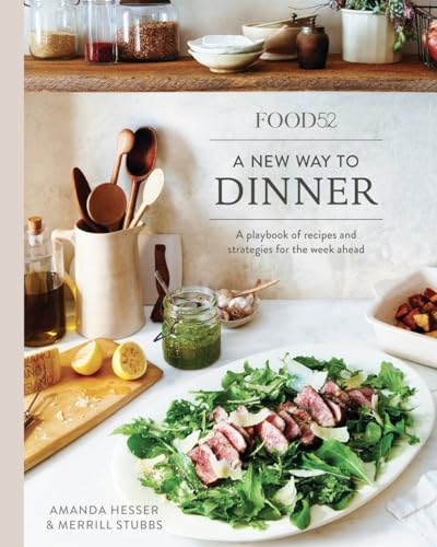 Read Food52 A New Way to Dinner: A Playbook of Recipes and Strategies for the Week Ahead [A Cookbook] (Food52 Works), written by Amanda Hesser; Merrill Stubbs