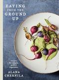 Read Eating from the Ground Up: Recipes for Simple, Perfect Vegetables: A Cookbook, written by Alana Chernila