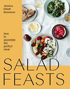 Salad Feasts: How to Assemble the Perfect Meal, written by Jessica E Dennison