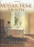 Read Golden Thoughts of Mother, Home & Heaven, written by Gene Fedele