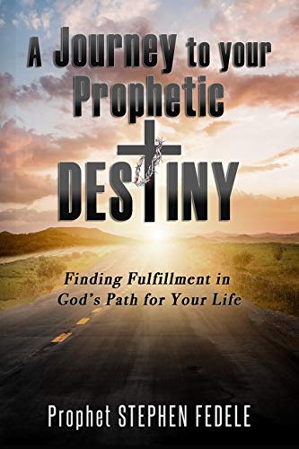Read A Journey to Your Prophetic Destiny: Finding Fulfillment in God's Plan for Your Life, written by Prophet Stephen Fedele; Rita Fedele