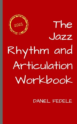 Read The Jazz Rhythm and Articulation Workbook: A Guide to Playing with Swing (Jazz Language Workbooks), written by Daniel Fedele