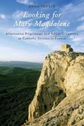 Read Looking for Mary Magdalene: Alternative Pilgrimage and Ritual Creativity at Catholic Shrines in France (Oxford Ritual Studies), written by Anna Fedele