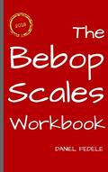 Read The Bebop Scales Workbook: A Step by Step Guide for Beginners (Jazz Language Workbooks), written by Daniel Fedele