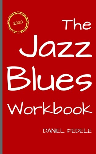 Read The Jazz Blues Workbook: The Blues as Played by Jazz Musicians (Jazz Language Workbooks), written by Daniel Fedele