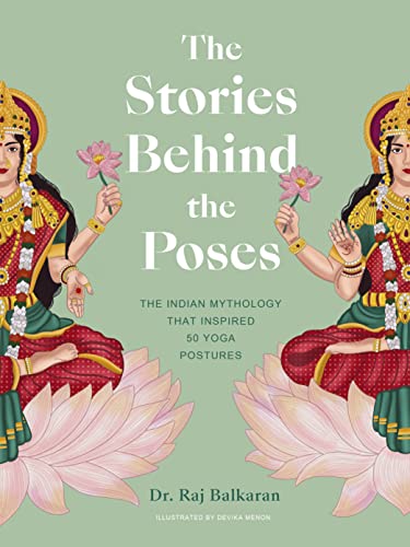 Read The Stories Behind the Poses: The Indian mythology that inspired 50 yoga postures, written by Dr. Raj Balkaran Read The Stories Behind the Poses: The Indian mythology that inspired 50 yoga postures, written by Dr. Raj Balkaran