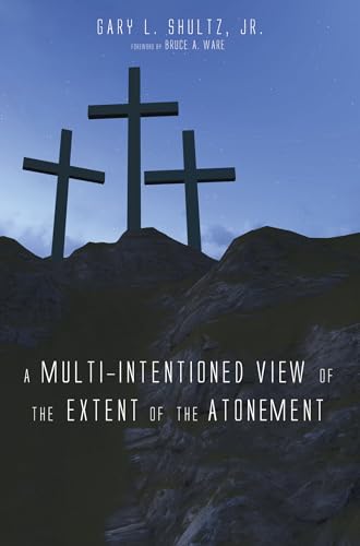 Read A Multi-Intentioned View of the Extent of the Atonement, written by Gary L Shultz