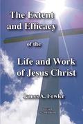 Read The Extent and Efficacy of the Life and Work of Jesus Christ, written by James A Fowler