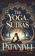 Read The Yoga Sutras of Patanjali, written by Patanjali Read The Yoga Sutras of Patanjali, written by Patanjali