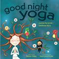 Read Good Night Yoga: A Pose-by-Pose Bedtime Story, written by Mariam Gates