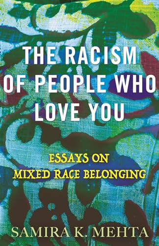 Read The Racism of People Who Love You: Essays on Mixed Race Belonging, written by Samira Mehta Read The Racism of People Who Love You: Essays on Mixed Race Belonging, written by Samira Mehta