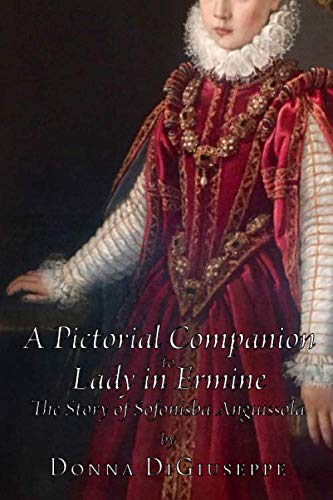 Read A Pictorial Companion to Lady in Ermine: The Story of Sofonisba Anguissola, written by Donna DiGiuseppe