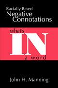 Read Racially Based Negative Connotations: Whatýs In A Word, written by John Manning