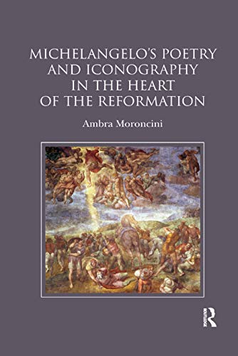 Read Michelangelo's Poetry and Iconography in the Heart of the Reformation, written by Ambra Moroncini