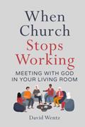 Read When Church Stops Working: Meeting With God in Your Living Room, written by David Wentz