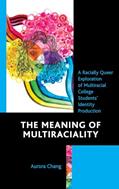 Read The Meaning of Multiraciality: A Racially Queer Exploration of Multiracial College Students' Identity Production, written by Aurora Chang