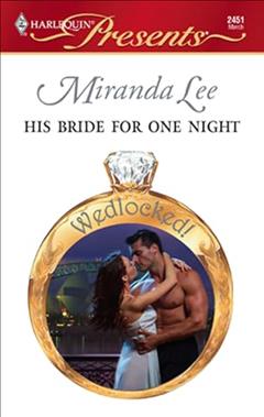 His Bride for One Night (Wedlocked!), written by Miranda Lee