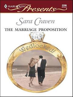 The Marriage Proposition (Wedlocked! Book 2296), written by Sara Craven
