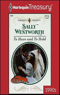 To Have and To Hold (Wedlocked! Book 1787), written by Sally Wentworth