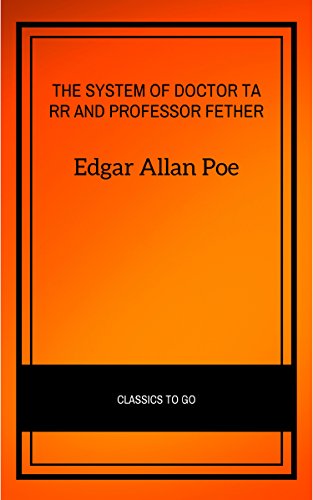 Read The System of Doctor Tarr and Professor Fether, written by Edgar Allan Poe