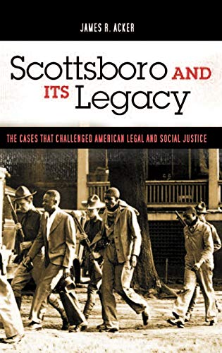 Read Scottsboro and Its Legacy: The Cases that Challenged American Legal and Social Justice (Crime, Media, and Popular Culture), written by James R. Acker