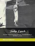 Read Judge Lynch: The TRUE Story of Lynchings and Racially-Motivated Murders in Northeast Louisiana (Lynchings In Louisiana), written by Michael D Wynne