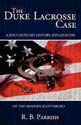 Read The Duke Lacrosse Case: A Documentary History and Analysis of the Modern Scottsboro, written by R.B. Parrish