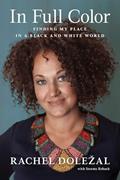Read In Full Color: Finding My Place in a Black and White World, written by Rachel Dolezal; Storms Reback