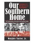Read Our Southern Home: Scottsboro to Montgomery to Birmingham: The Transformation of the South in the Twentieth Century, written by Waights Taylor Jr.