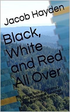 Black, White and Red All Over: A precise look at Alabama's White Newspaper Coverage of the Scottsboro Boy's Case, written by Jacob Hayden
