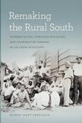Read Remaking the Rural South: Interracialism, Christian Socialism, and Cooperative Farming in Jim Crow Mississippi (Politics and Culture in the Twentieth-Century South), written by Robert Hunt Ferguson