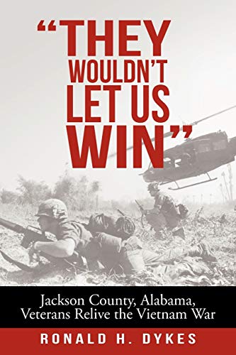 Read They Wouldn't Let us Win: Jackson County, Alabama, Veterans Relive the Vietnam War, written by Ronald H. Dykes Read They Wouldn't Let us Win: Jackson County, Alabama, Veterans Relive the Vietnam War, written by Ronald H. Dykes