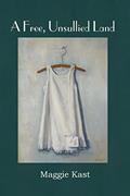 Read A Free, Unsullied Land, written by Maggie Kast