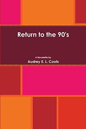 Read Return to the 90's, written by Audrey E. L. Coots Read Return to the 90's, written by Audrey E. L. Coots