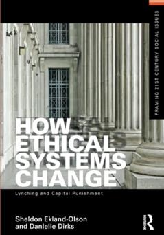 How Ethical Systems Change: Lynching and Capital Punishment: Lynching and Capital Punishment (Framing 21st Century Social Issues), written by Sheldon Ekland-Olson; Danielle Dirks