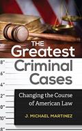 Read The Greatest Criminal Cases: Changing the Course of American Law, written by J. Michael Martinez
