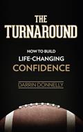 Read The Turnaround: How to Build Life-Changing Confidence (Sports for the Soul), written by Darrin Donnelly
