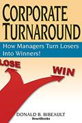 Read Corporate Turnaround: How Managers Turn Losers Into Winners!, written by Donald B Bibeault
