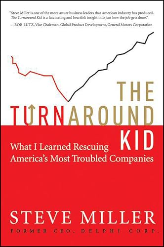 Read The Turnaround Kid: What I Learned Rescuing America's Most Troubled Companies, written by Steve Miller