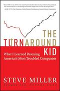 Read The Turnaround Kid: What I Learned Rescuing America's Most Troubled Companies, written by Steve Miller