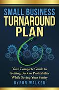 Read Small Business Turnaround Plan: Your Complete Guide to Getting Back to Profitability While Saving Your Sanity, written by Byron Walker