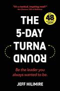 Read The 5-Day Turnaround: Be the leader you always wanted to be. (the Turnaround Leadership Series), written by Jeff Hilimire
