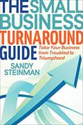 Read The Small Business Turnaround Guide: Take Your Business from Troubled to Triumphant, written by Sandy Steinman