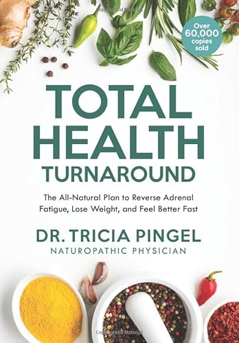 Read Total Health Turnaround: The All-Natural Plan to Reverse Adrenal Fatigue, Lose Weight, and Feel Better Fast, written by Dr. Tricia Pingel