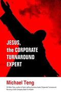 Read Jesus, the corporate turnaround expert, written by Michael Teng