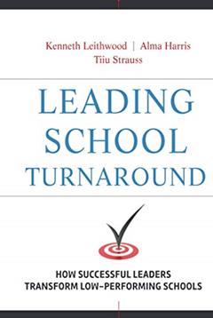 Leading School Turnaround: How Successful Leaders Transform Low-Performing Schools, written by Kenneth Leithwood; Alma Harris; Tiiu Strauss