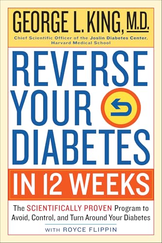Read Reverse Your Diabetes in 12 Weeks: The Scientifically Proven Program to Avoid, Control, and Turn Around Your Diabetes, written by George King; Royce Flippin