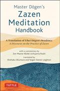 Read Master Dogen's Zazen Meditation Handbook: A Translation of Eihei Dogen's Bendowa: A Discourse on the Practice of Zazen, written by Eihei Dogen