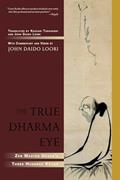Read The True Dharma Eye: Zen Master Dogen's Three Hundred Koans, written by John Daido Loori