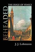Read Beheaded: The Doge of Venice, written by J. J. Lohmann